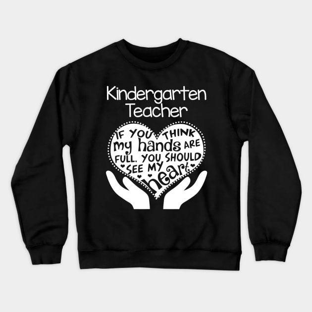 Kindergarten Teacher T Shirt Heart Hands School Team Gift Crewneck Sweatshirt by gogusajgm